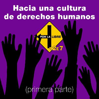 Hacia una cultura de derechos humanos #PorLaLibre Hacia una cultura de derechos humanos #PorLaLibre