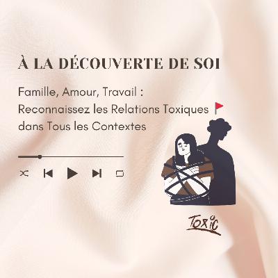 💫 Famille, Amour, Travail : Reconnaissez les Relations Toxiques 🚩dans Tous les Contextes 💫 Famille, Amour, Travail : Reconnaissez les Relations Toxiques 🚩dans Tous les Contextes