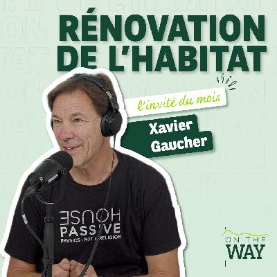 Xavier Gaucher – Rénovation de l’habitat : comprendre pour passer à l'action