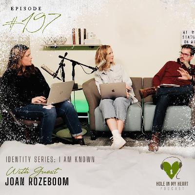 Episode 197: I am Known with Joan Rozeboom Episode 197: I am Known with Joan Rozeboom