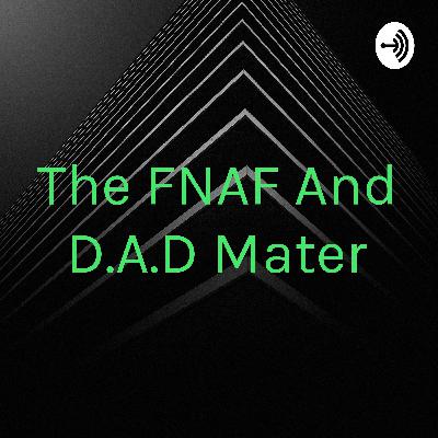 The FNAF And D.A.D Mater (Trailer)