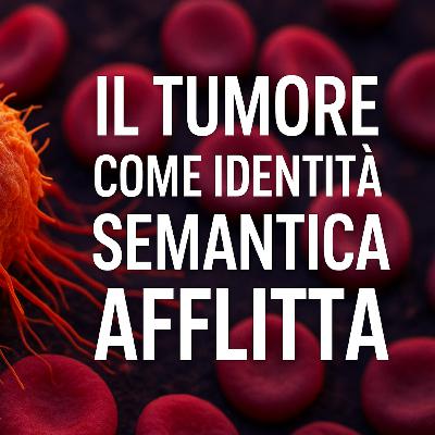 Podcast | Il Tumore Parla: Cosa Vuole Dirci il Corpo
