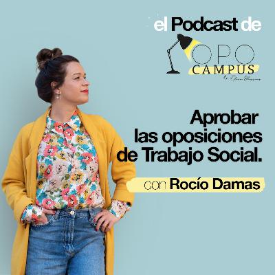 Aprobar las oposiciones de Trabajo Social con Rocío Damas - 2x31 - Opocampus podcast