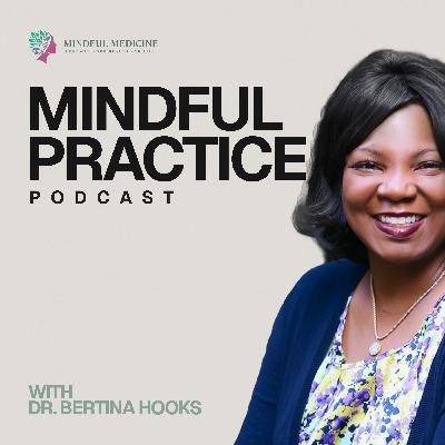 Introducing Mindful Practice Podcast: The Podcast for Physicians Who Feel Unseen, Unheard, and Exhausted