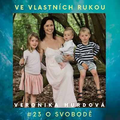 Veronika Hurdová o svobodě