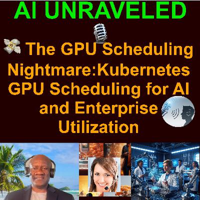💸The GPU Scheduling Nightmare:  Kubernetes GPU Scheduling for AI and Enterprise Utilization