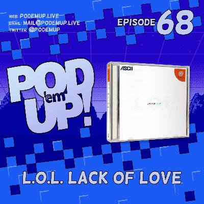 Episode 68 - L.O.L. Lack of Love