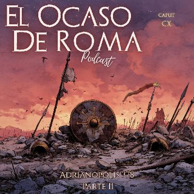 Ep 110. El desastre de Adrianópolis 378 d.C (parte II): la gran batalla y la ruina de Valente.