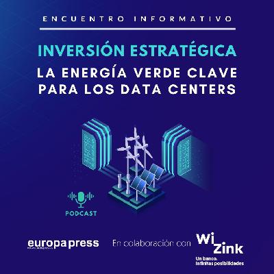 Encuentro Informativo Wizink: Data Centers integrados con las energías renovables e infraestructuras eficientes