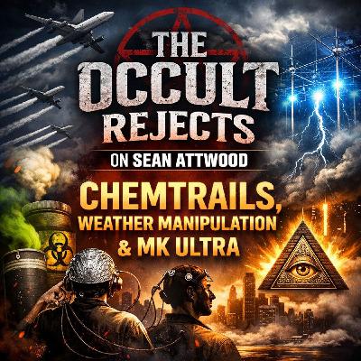 The Occult Rejects on The Sean Attwood show-Chemtrails Weather Manipulation & MK ULTRA
