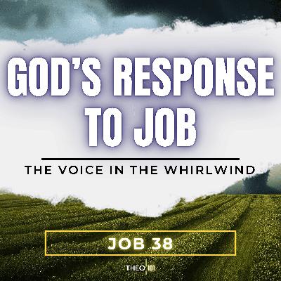 Job: God Responds To Job (Ep. 4)