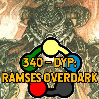 340 – Decks You Play: Ramses Overdark
