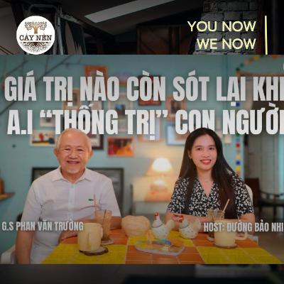 Tập 08: Giá trị nào còn sót lại khi A.I "thống trị" con người | YOU NOW WE NOW series | CNR