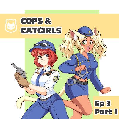 Cops & Catgirls: EP3P1