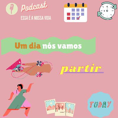 Um dia nós vamos partir #Ep9