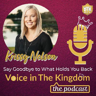 Kingdom Conversation: Krissy Nelson, Say Goodbye to What Holds You Back