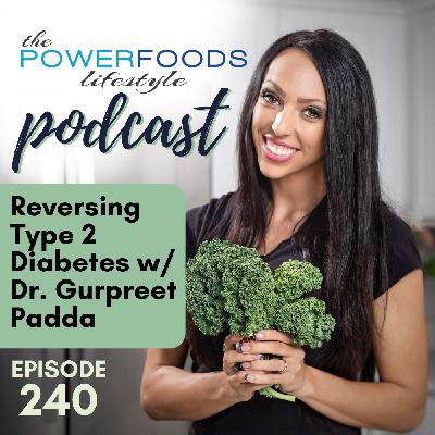 240: "Reversing Type 2 Diabetes" with Dr. Gurpreet Padda