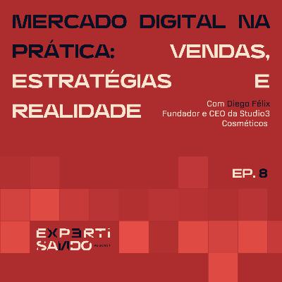 Mercado Digital na Prática: Vendas, Estratégias e Realidade - Ep. 8 com Diego Félix Mercado Digital na Prática: Vendas, Estratégias e Realidade - Ep. 8 com Diego Félix
