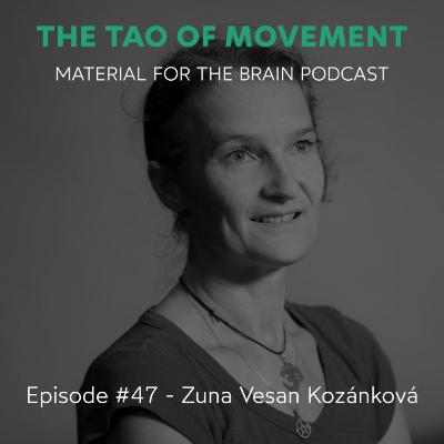 #47 - The Tao of Movement / Zuna Vesan Kozánková #47 - The Tao of Movement / Zuna Vesan Kozánková