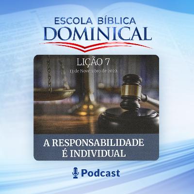 EBD | 07ª Lição: “A Responsabilidade é Individual EBD | 07ª Lição: “A Responsabilidade é Individual