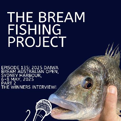 EPISODE 135: 2025 DAIWA BREAM AUSTRALIAN OPEN, SYDNEY HARBOUR, 6 - 8 MAY, 2025 PART 2 THE WINNERS INTERVIEW! EPISODE 135: 2025 DAIWA BREAM AUSTRALIAN OPEN, SYDNEY HARBOUR, 6 - 8 MAY, 2025 PART 2 THE WINNERS INTERVIEW!