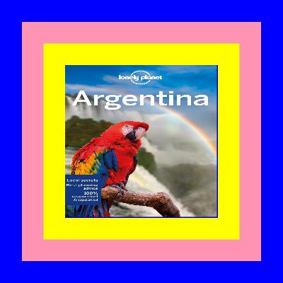 (PDF) R.E.A.D Lonely Planet Argentina 12 (Travel Guide) *E.B.O.O.K$