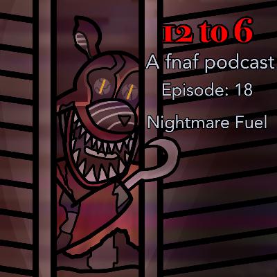 12 to 6: A FNAF Podcast. Episode 18:( Nightmare Fuel)- FNAF 4