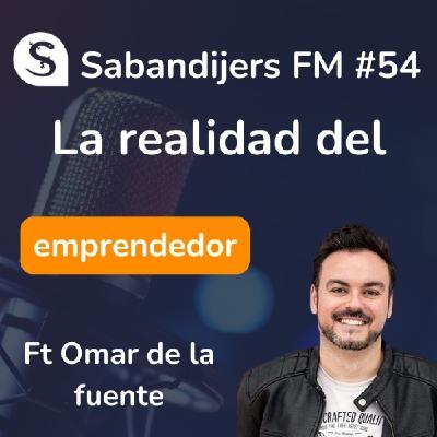 Sabandijers FM 54 La realidad del emprendedor FT Omar de la Fuente