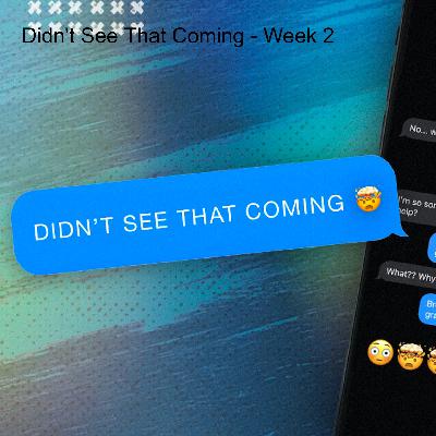 Didn't See That Coming - Week 2