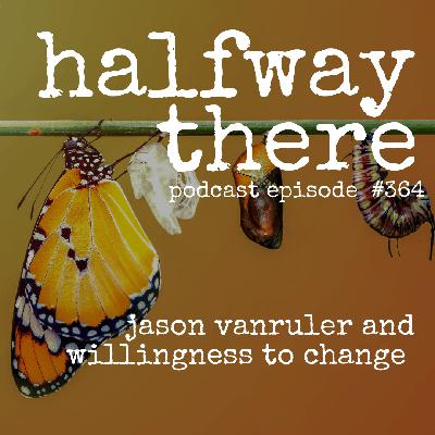 364: Jason Van Ruler and the Willingness to Change 364: Jason Van Ruler and the Willingness to Change