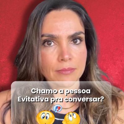 Chamo a pessoa evitativa para conversar?