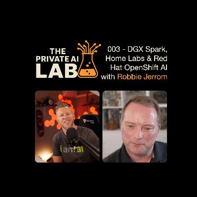 #003 - OpenShift AI, DGX Spark & the Future of Private AI — with Robbie Jerrom (Red Hat)