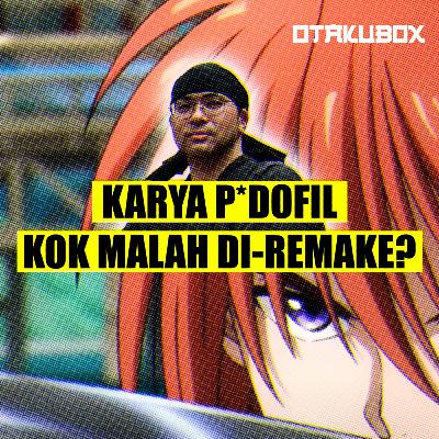 ANIME P*DOFIL KOK MALAH DI-REMAKE?