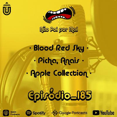 Blood Red Sky, Picha, Anais e Apple Collection — Não Foi Por Mal #185 Blood Red Sky, Picha, Anais e Apple Collection — Não Foi Por Mal #185