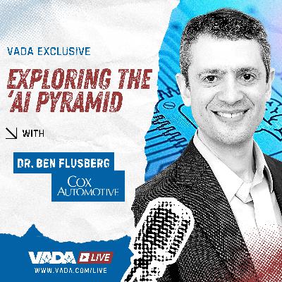 VADA Live S1:41 - The AI Pyramid and Agentic Workflows with Cox Automotive's Dr. Ben Flusberg