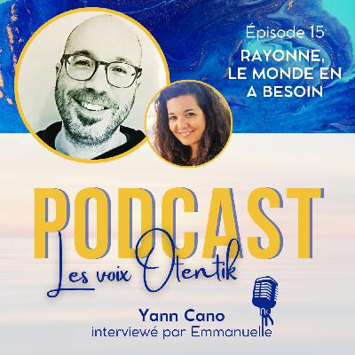 Rayonner qui tu es : exploration intérieure, conscience et souveraineté, avec Yann Cano Rayonner qui tu es : exploration intérieure, conscience et souveraineté, avec Yann Cano