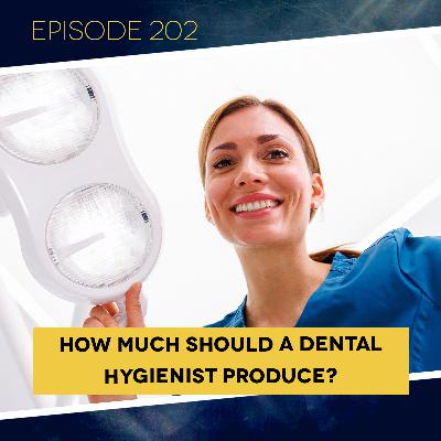 Ep 202: How Much Should a Dental Hygienist Produce?