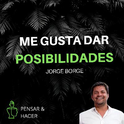 Dar Oportunidades, Ser Positivo y Emprender Con Impacto Social | Jorge Borge director y fundador de Gestiones Solidarias #20