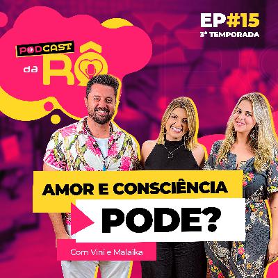 EP#15 3ª Temporada Podcast da RÔ "Amor e Consciência pode?"