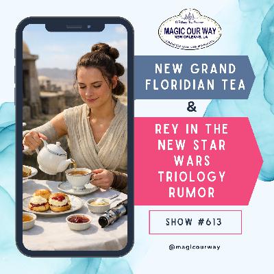 New Grand Floridian Tea & Rey in the New Star Wars Trilogy Rumor - MOW #613 New Grand Floridian Tea & Rey in the New Star Wars Trilogy Rumor - MOW #613