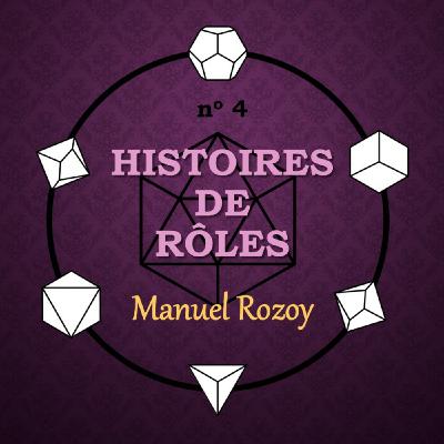 Episode 134: Histoires de rôles 4 - Manuel Rozoy