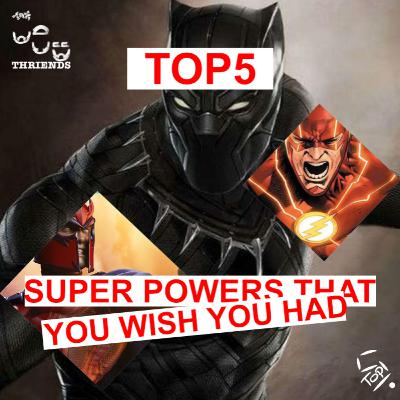 Top5 Super Powers You Wish You Had Top5 Super Powers You Wish You Had