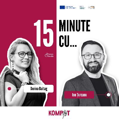 #4.3 | 15 minute cu Ion Țurcanu