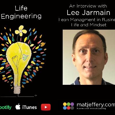 #007 – Lee Jarmain – Lean Management for business, life and mind.