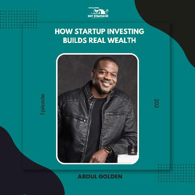 EP 202: How Startup Investing Builds Real Wealth w/ Abdul Golden