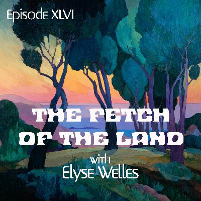 The Fetch of the Land with Elyse Welles