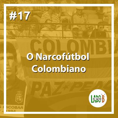 #17 - O Narcofútbol Colombiano