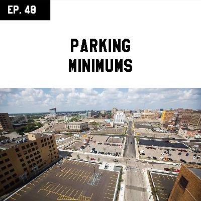 EP 48 - Parking Minimums EP 48 - Parking Minimums