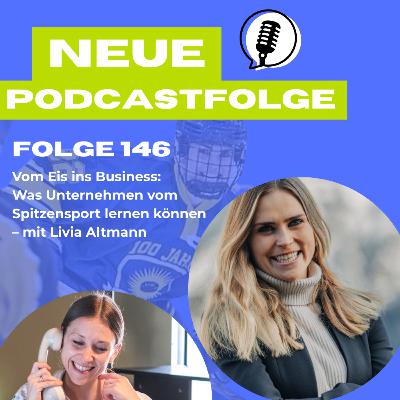 Folge 146 - Vom Eis ins Business: Was Unternehmen vom Spitzensport lernen können – mit Livia Altmann Folge 146 - Vom Eis ins Business: Was Unternehmen vom Spitzensport lernen können – mit Livia Altmann