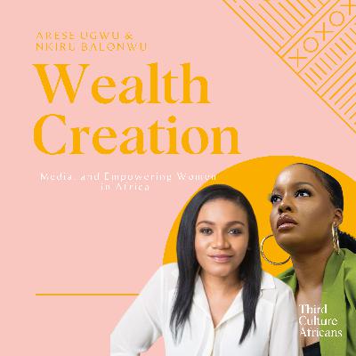 Wealth Creation, Media, and Empowering Women in Africa with Arese Ugwu and Nkiru Balonwu Wealth Creation, Media, and Empowering Women in Africa with Arese Ugwu and Nkiru Balonwu